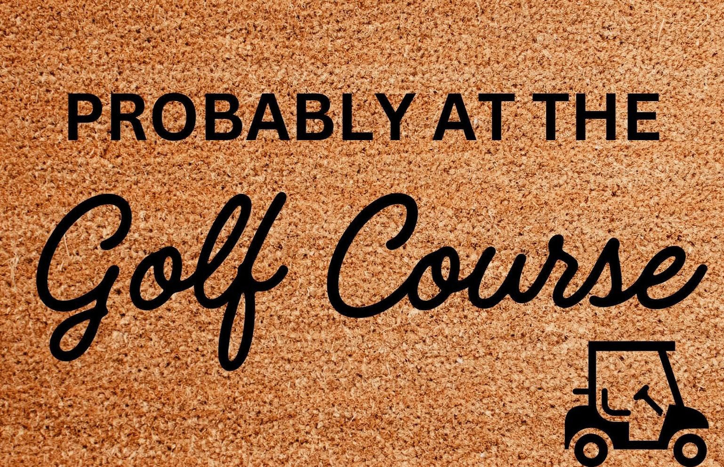 Probably At The Golf Course Doormat | Golf Doormat | Golf Rug | Golf Home | Golf Gift | Dad Golf Gift | Brother Golf Gift | Golf Decor