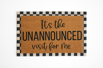 It’s The Unannounced Visit For Me Doormat | Go Away Doormat | Custom Doormat | 18X30 Coir Rug